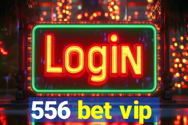 556 bet vip